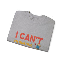 I Can't I'm Quilting Unisex Heavy Blend™ Crewneck Sweatshirt