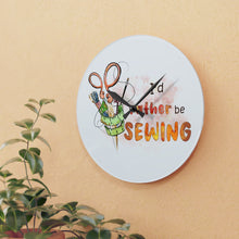 I'd Rather Be Sewing Acrylic Wall Clock