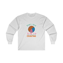 Don't Talk to Me I'm Counting Unisex Ultra Cotton Long Sleeve Tee