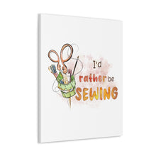 I'd Rather Be Sewing - Canvas Gallery Wraps