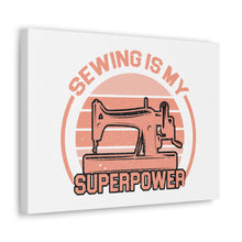 Sewing Is My Superpower - Canvas Gallery Wraps