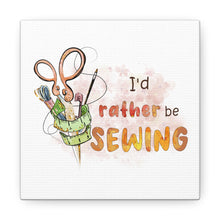 I'd Rather Be Sewing - Canvas Gallery Wraps