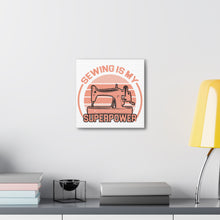 Sewing Is My Superpower - Canvas Gallery Wraps