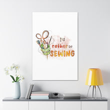 I'd Rather Be Sewing - Canvas Gallery Wraps