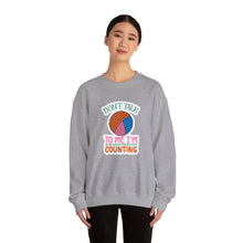 Don't Talk to Me I'm Counting Unisex Heavy Blend™ Crewneck Sweatshirt