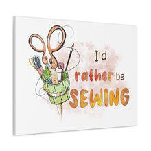 I'd Rather Be Sewing - Canvas Gallery Wraps