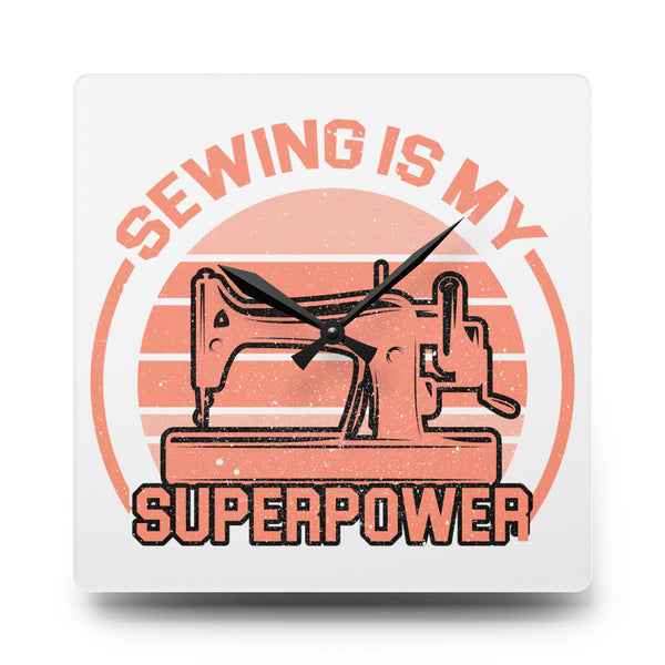 Sewing Is My Superpower Acrylic Wall Clock