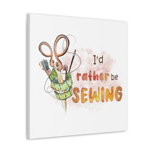 I'd Rather Be Sewing - Canvas Gallery Wraps