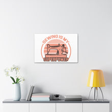 Sewing Is My Superpower - Canvas Gallery Wraps