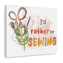 I'd Rather Be Sewing - Canvas Gallery Wraps