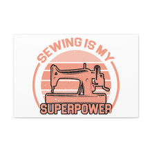 Sewing Is My Superpower - Canvas Gallery Wraps