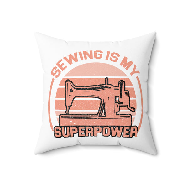 Sewing Is My Superpower Spun Polyester Square Pillow - White