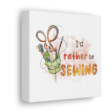 I'd Rather Be Sewing - Canvas Gallery Wraps