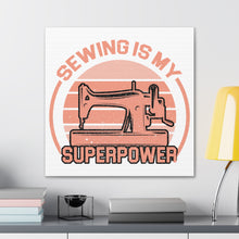 Sewing Is My Superpower - Canvas Gallery Wraps
