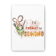 I'd Rather Be Sewing - Canvas Gallery Wraps