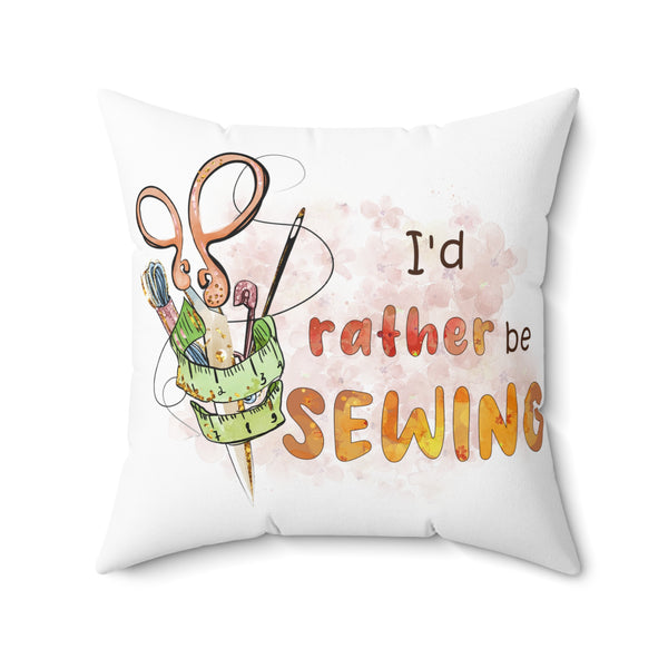 I'd Rather Be Sewing Spun Polyester Square Pillow - White