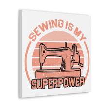 Sewing Is My Superpower - Canvas Gallery Wraps