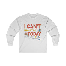 I Can't I'm Quilting Unisex Ultra Cotton Long Sleeve Tee