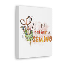 I'd Rather Be Sewing - Canvas Gallery Wraps