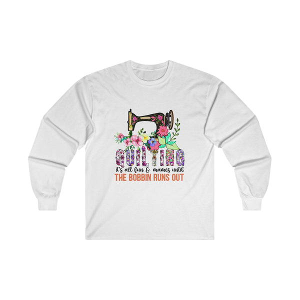 Quilting Its All Fun Unisex Ultra Cotton Long Sleeve Tee