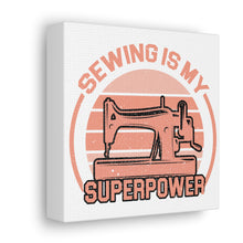 Sewing Is My Superpower - Canvas Gallery Wraps