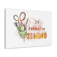 I'd Rather Be Sewing - Canvas Gallery Wraps