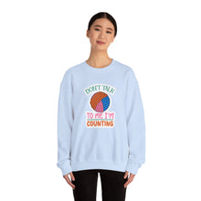 Don't Talk to Me I'm Counting Unisex Heavy Blend™ Crewneck Sweatshirt