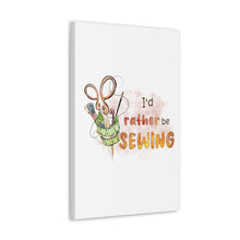 I'd Rather Be Sewing - Canvas Gallery Wraps