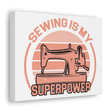 Sewing Is My Superpower - Canvas Gallery Wraps