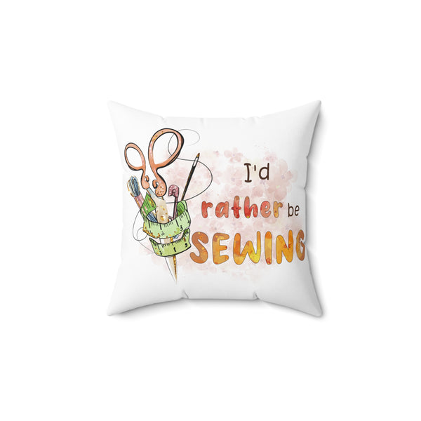 I'd Rather Be Sewing Spun Polyester Square Pillow - White