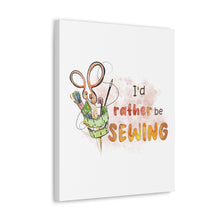 I'd Rather Be Sewing - Canvas Gallery Wraps