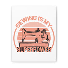Sewing Is My Superpower - Canvas Gallery Wraps