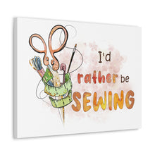 I'd Rather Be Sewing - Canvas Gallery Wraps