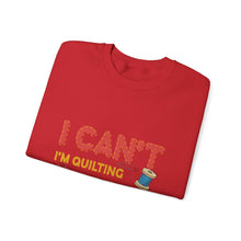 I Can't I'm Quilting Unisex Heavy Blend™ Crewneck Sweatshirt