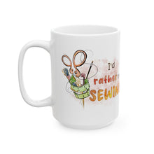 I'd Rather Be Sewing Ceramic Mug, (11oz, 15oz)