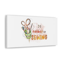 I'd Rather Be Sewing - Canvas Gallery Wraps