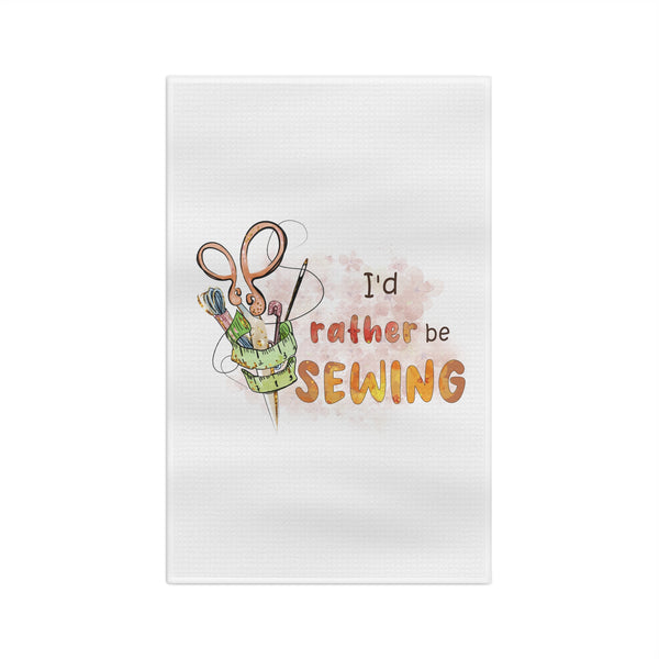I'd Rather Be Sewing Microfiber Tea Towel