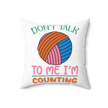 Don't Talk to Me I'm Counting Spun Polyester Square Pillow