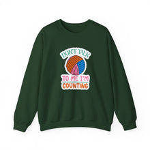 Don't Talk to Me I'm Counting Unisex Heavy Blend™ Crewneck Sweatshirt