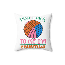 Don't Talk to Me I'm Counting Spun Polyester Square Pillow