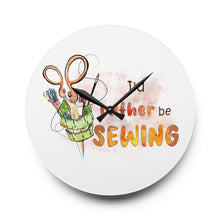 I'd Rather Be Sewing Acrylic Wall Clock