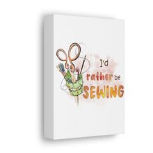 I'd Rather Be Sewing - Canvas Gallery Wraps