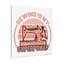 Sewing Is My Superpower - Canvas Gallery Wraps