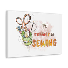 I'd Rather Be Sewing - Canvas Gallery Wraps