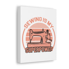 Sewing Is My Superpower - Canvas Gallery Wraps