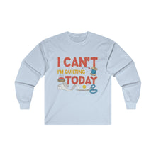 I Can't I'm Quilting Unisex Ultra Cotton Long Sleeve Tee