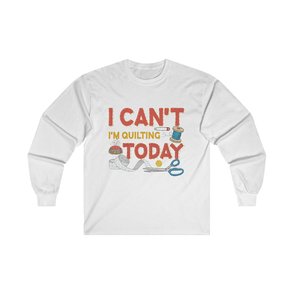 I Can't I'm Quilting Unisex Ultra Cotton Long Sleeve Tee