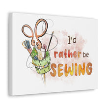 I'd Rather Be Sewing - Canvas Gallery Wraps