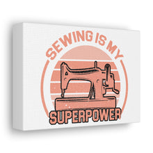 Sewing Is My Superpower - Canvas Gallery Wraps