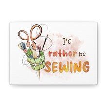 I'd Rather Be Sewing - Canvas Gallery Wraps